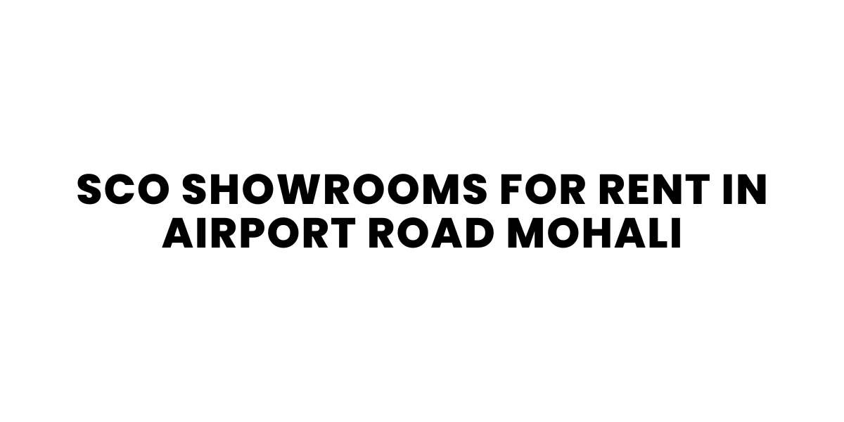 SCO Showrooms for rent in Airport Road Mohali